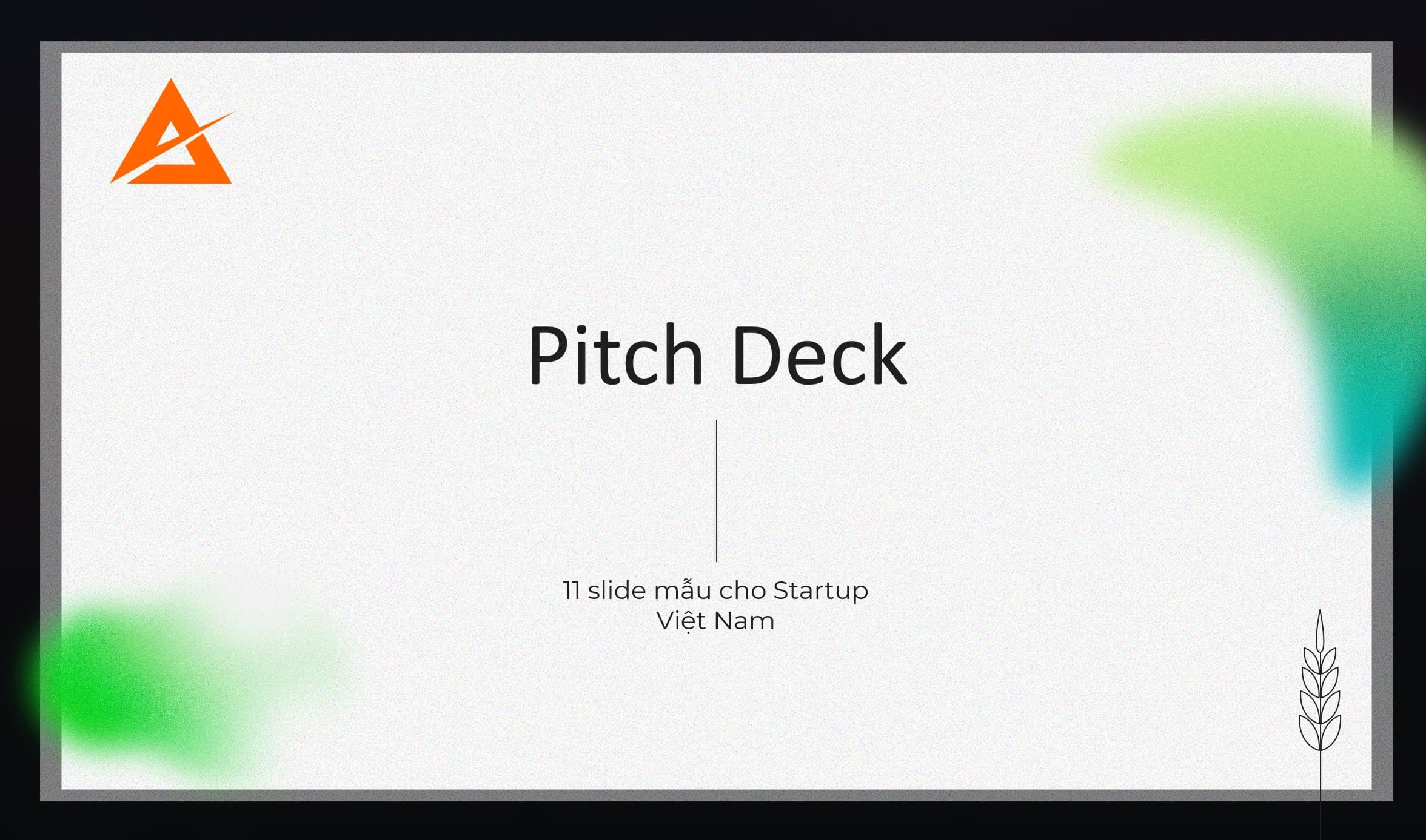 Nghệ Thuật Đóng Khung Sự Chú Ý: Tại Sao Bản Pitch Deck Của Bạn Chỉ Cần Đúng 11 Slide?